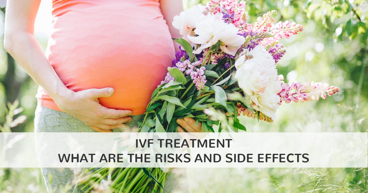 IVF Treatment – What Are the Risks and Side Effects