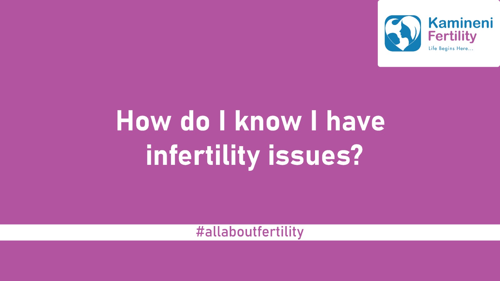 How to I know I have infertility issues?